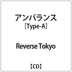 Reverse Tokyo / アンバランス Type-A CD