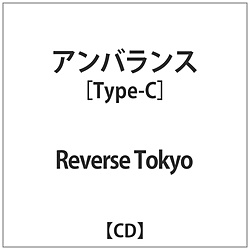 Reverse Tokyo / アンバランス Type-C CD